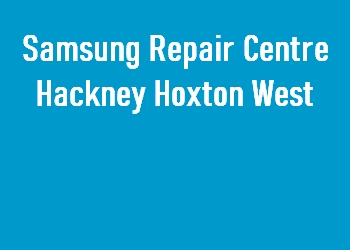 Samsung Repair Centre Hackney Hoxton West