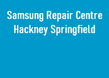 Samsung Repair Centre Hackney Springfield