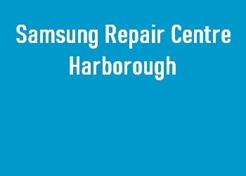 Samsung Repair Centre Harborough