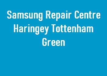 Samsung Repair Centre Haringey Tottenham Green