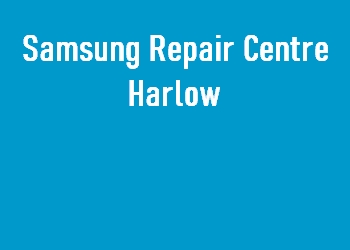 Samsung Repair Centre Harlow
