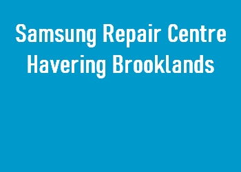 Samsung Repair Centre Havering Brooklands