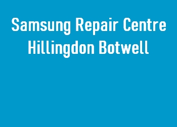 Samsung Repair Centre Hillingdon Botwell