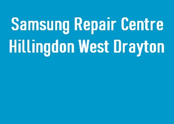 Samsung Repair Centre Hillingdon West Drayton