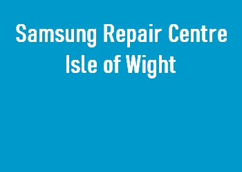 Samsung Repair Centre Isle of Wight