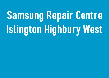 Samsung Repair Centre Islington Highbury West