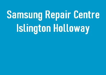 Samsung Repair Centre Islington Holloway