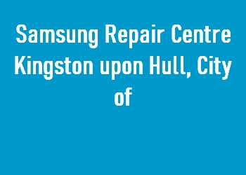 Samsung Repair Centre Kingston upon Hull, City of