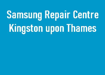 Samsung Repair Centre Kingston upon Thames