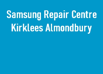 Samsung Repair Centre Kirklees Almondbury