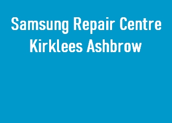 Samsung Repair Centre Kirklees Ashbrow