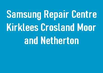 Samsung Repair Centre Kirklees Crosland Moor and Netherton