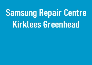 Samsung Repair Centre Kirklees Greenhead