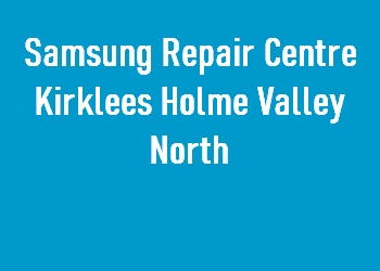 Samsung Repair Centre Kirklees Holme Valley North