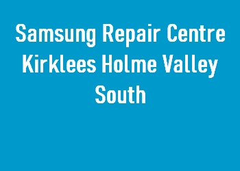 Samsung Repair Centre Kirklees Holme Valley South