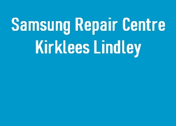 Samsung Repair Centre Kirklees Lindley