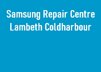 Samsung Repair Centre Lambeth Coldharbour