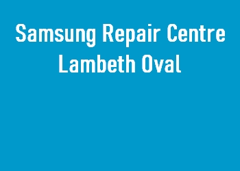 Samsung Repair Centre Lambeth Oval