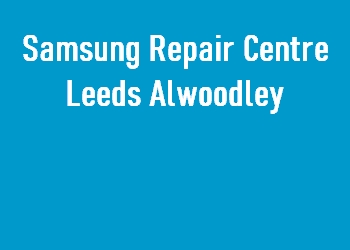 Samsung Repair Centre Leeds Alwoodley