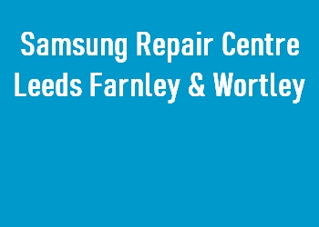 Samsung Repair Centre Leeds Farnley & Wortley