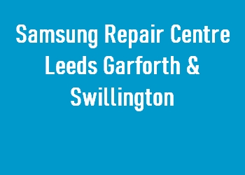 Samsung Repair Centre Leeds Garforth & Swillington