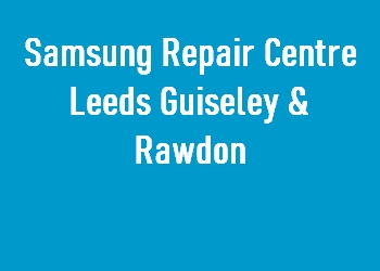 Samsung Repair Centre Leeds Guiseley & Rawdon