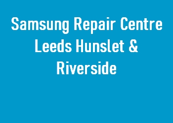 Samsung Repair Centre Leeds Hunslet & Riverside