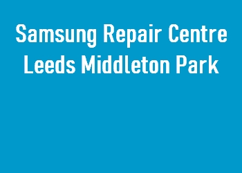 Samsung Repair Centre Leeds Middleton Park