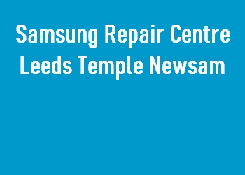 Samsung Repair Centre Leeds Temple Newsam