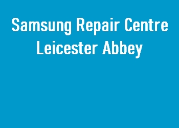 Samsung Repair Centre Leicester Abbey