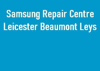 Samsung Repair Centre Leicester Beaumont Leys