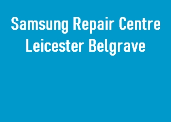 Samsung Repair Centre Leicester Belgrave