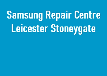 Samsung Repair Centre Leicester Stoneygate