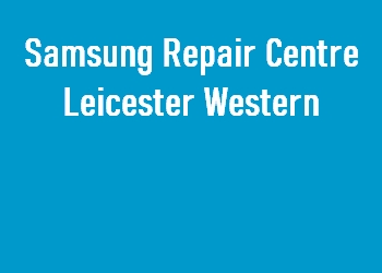 Samsung Repair Centre Leicester Western