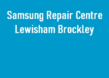 Samsung Repair Centre Lewisham Brockley