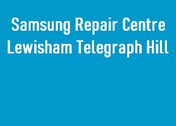 Samsung Repair Centre Lewisham Telegraph Hill