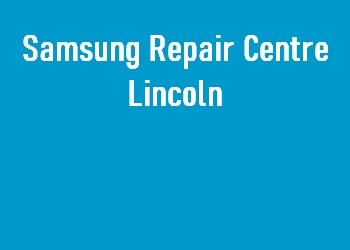 Samsung Repair Centre Lincoln