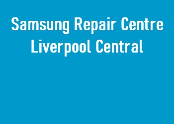 Samsung Repair Centre Liverpool Central