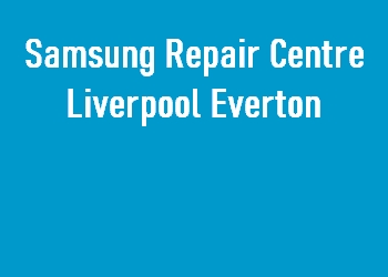 Samsung Repair Centre Liverpool Everton