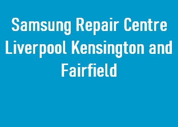 Samsung Repair Centre Liverpool Kensington and Fairfield