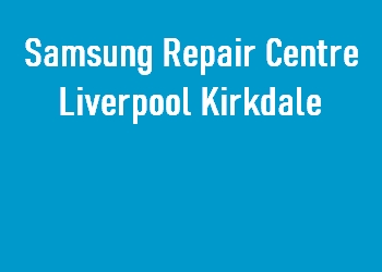 Samsung Repair Centre Liverpool Kirkdale