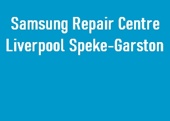 Samsung Repair Centre Liverpool Speke-Garston