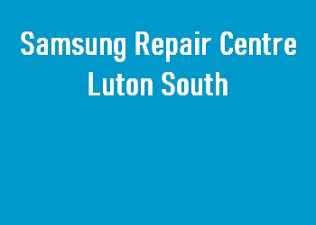 Samsung Repair Centre Luton South