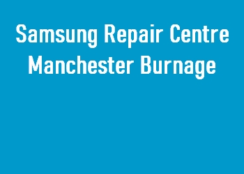 Samsung Repair Centre Manchester Burnage