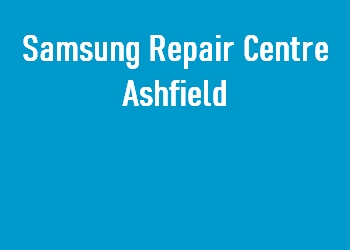 Samsung Repair Centre Ashfield