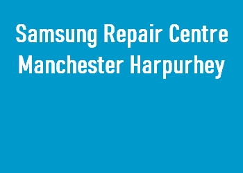 Samsung Repair Centre Manchester Harpurhey