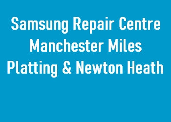 Samsung Repair Centre Manchester Miles Platting & Newton Heath