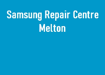 Samsung Repair Centre Melton