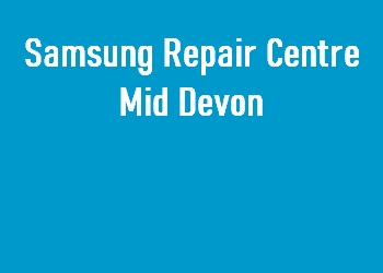 Samsung Repair Centre Mid Devon