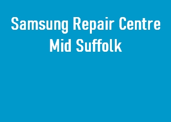 Samsung Repair Centre Mid Suffolk